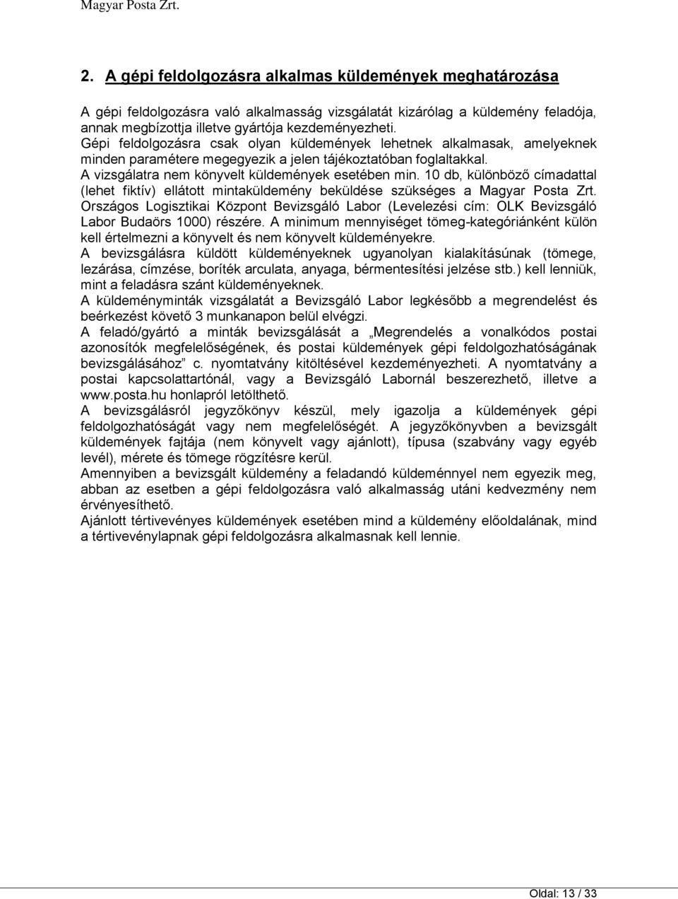 10 db, különböző címadattal (lehet fiktív) ellátott mintaküldemény beküldése szükséges a Magyar Posta Zrt.