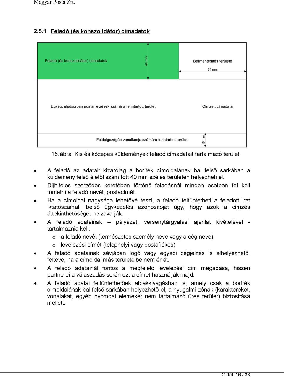 helyezheti el. Díjhiteles szerződés keretében történő feladásnál minden esetben fel kell tüntetni a feladó nevét, postacímét.
