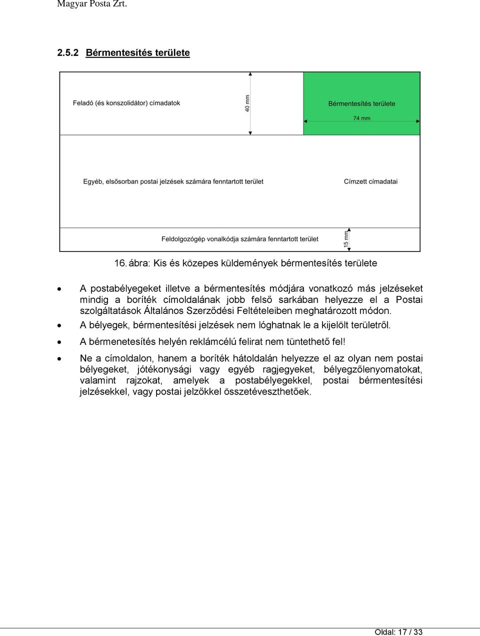 helyezze el a Postai szolgáltatások Általános Szerződési Feltételeiben meghatározott módon. A bélyegek, bérmentesítési jelzések nem lóghatnak le a kijelölt területről.