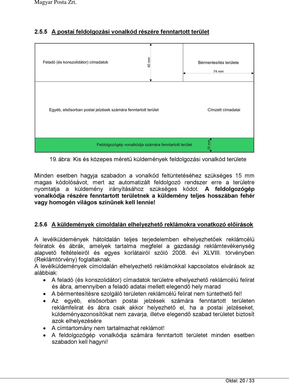 rendszer erre a területre nyomtatja a küldemény irányításához szükséges kódot.