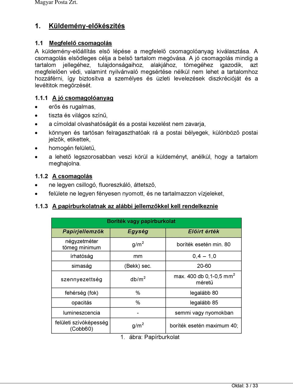 biztosítva a személyes és üzleti levelezések diszkrécióját és a levéltitok megőrzését. 1.