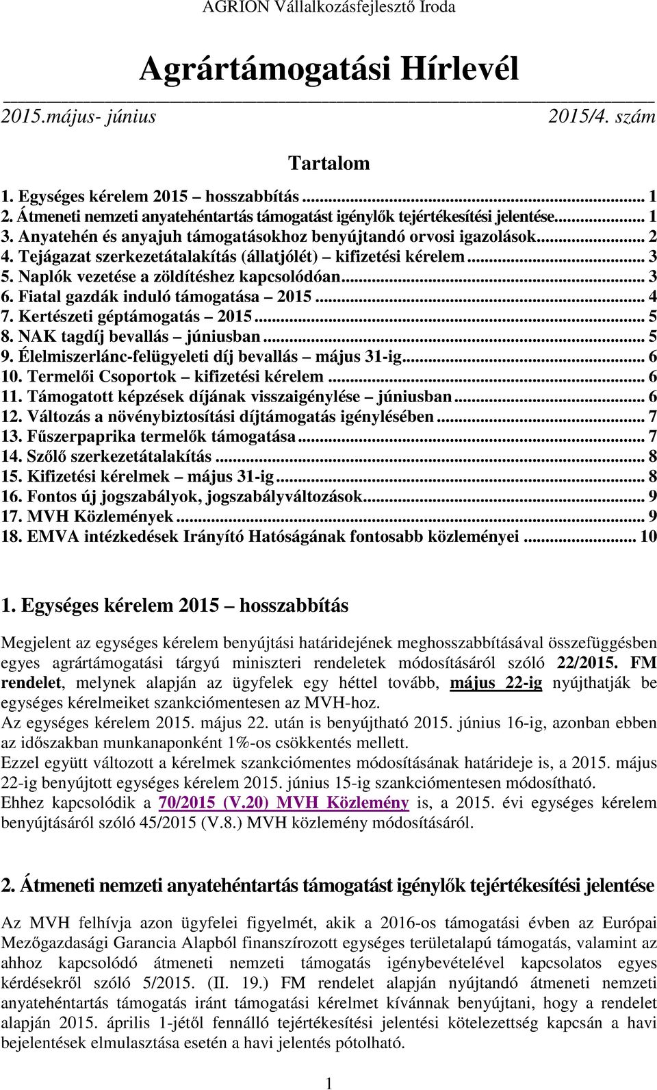 Fiatal gazdák induló támogatása 2015... 4 7. Kertészeti géptámogatás 2015... 5 8. NAK tagdíj bevallás júniusban... 5 9. Élelmiszerlánc-felügyeleti díj bevallás május 31-ig... 6 10.