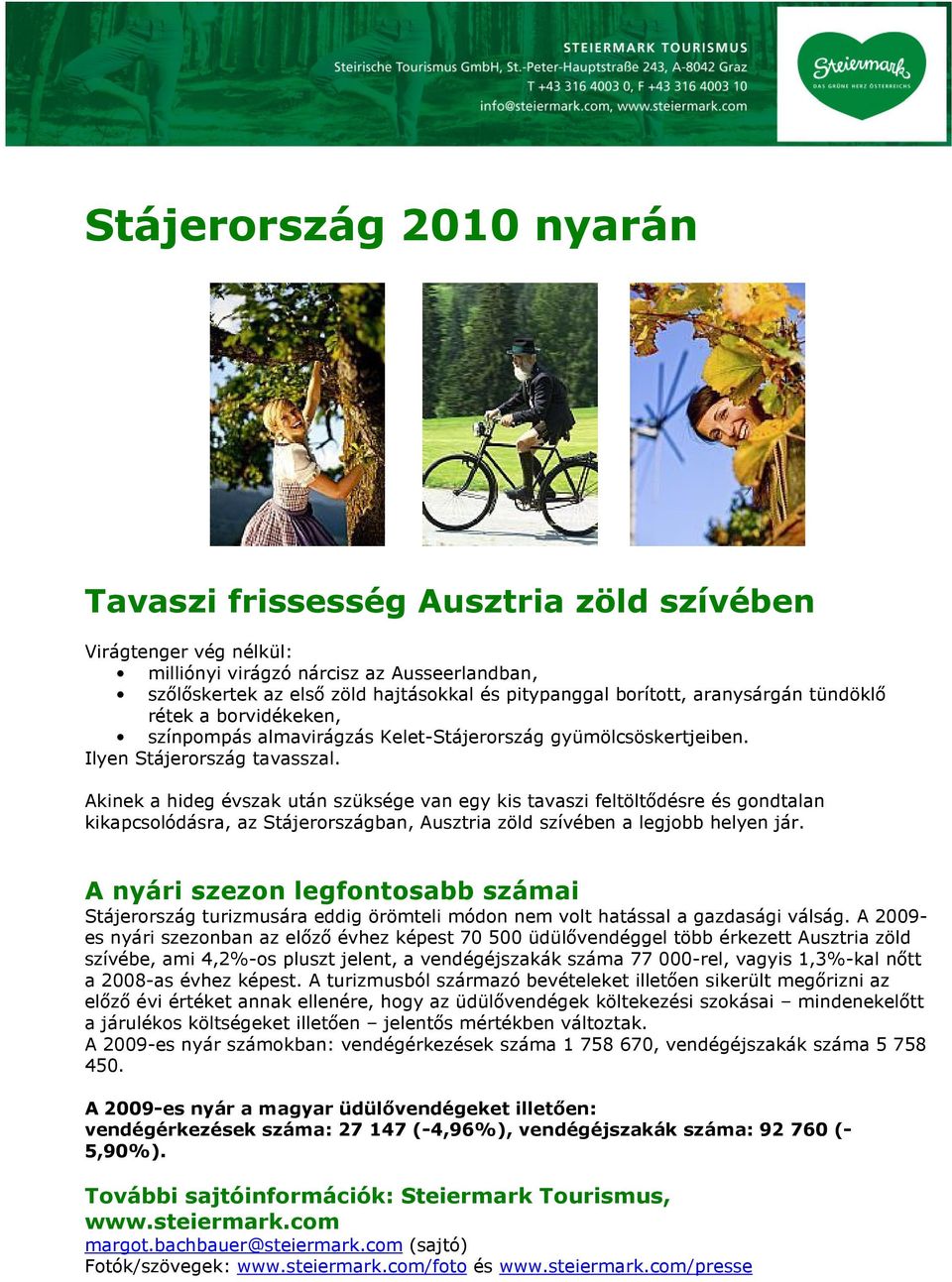 Akinek a hideg évszak után szüksége van egy kis tavaszi feltöltődésre és gondtalan kikapcsolódásra, az Stájerországban, Ausztria zöld szívében a legjobb helyen jár.