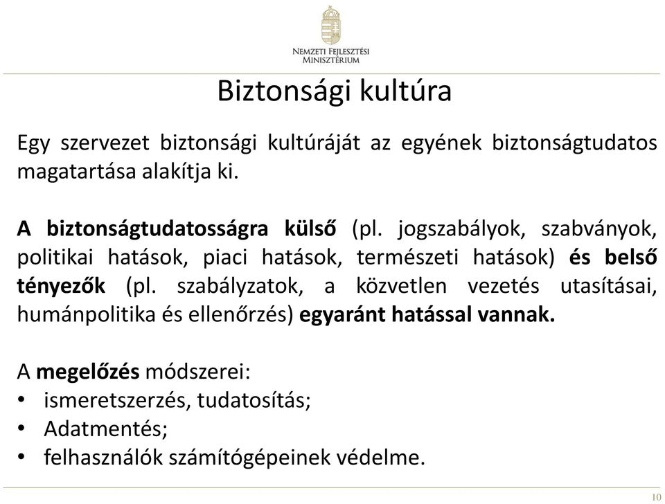 jogszabályok, szabványok, politikai hatások, piaci hatások, természeti hatások) és belső tényezők (pl.