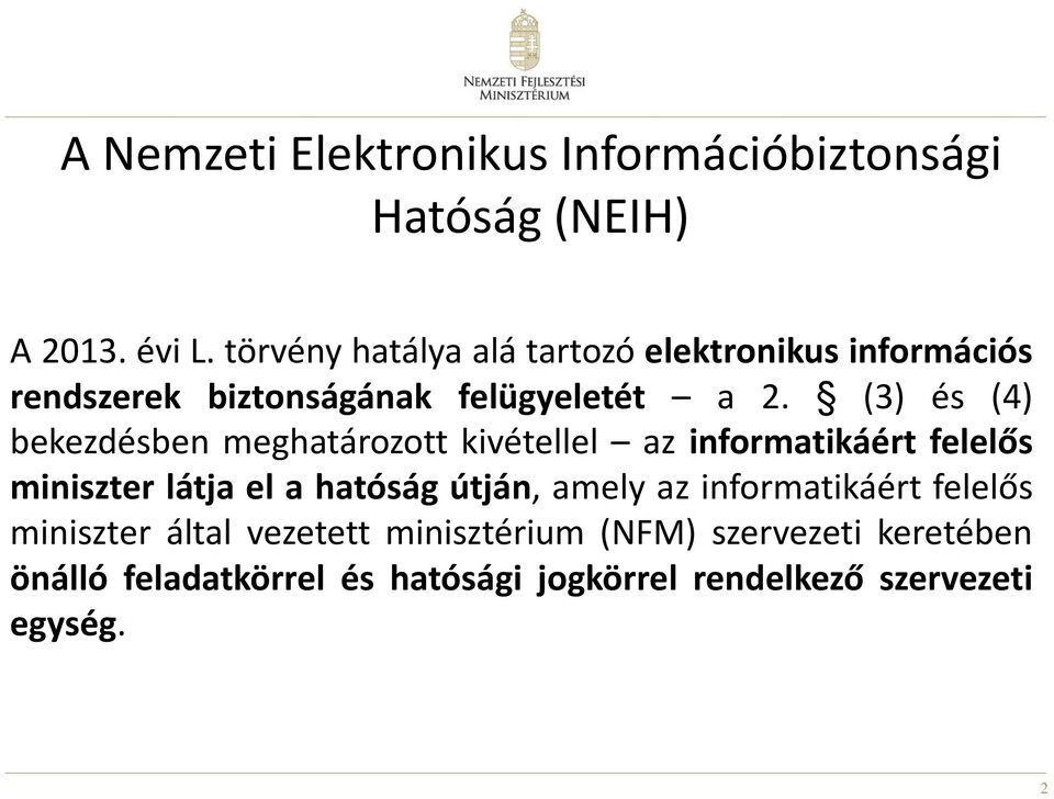 (3) és (4) bekezdésben meghatározott kivétellel az informatikáért felelős miniszter látja el a hatóság útján,
