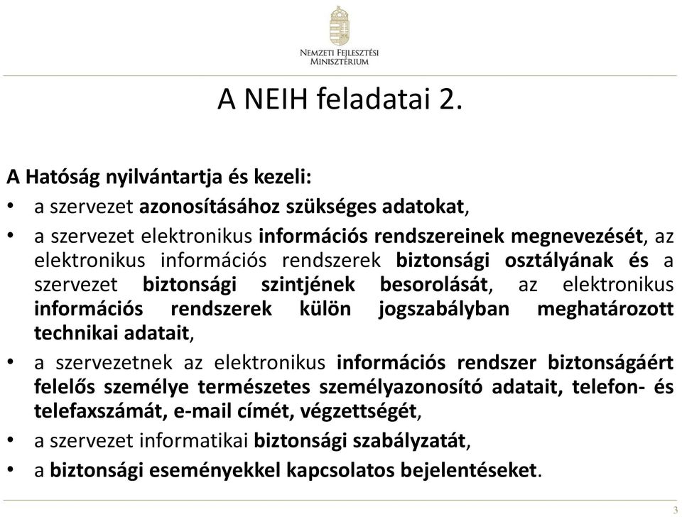 információs rendszerek biztonsági osztályának és a szervezet biztonsági szintjének besorolását, az elektronikus információs rendszerek külön jogszabályban