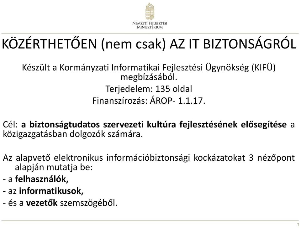 Cél: a biztonságtudatos szervezeti kultúra fejlesztésének elősegítése a közigazgatásban dolgozók számára.