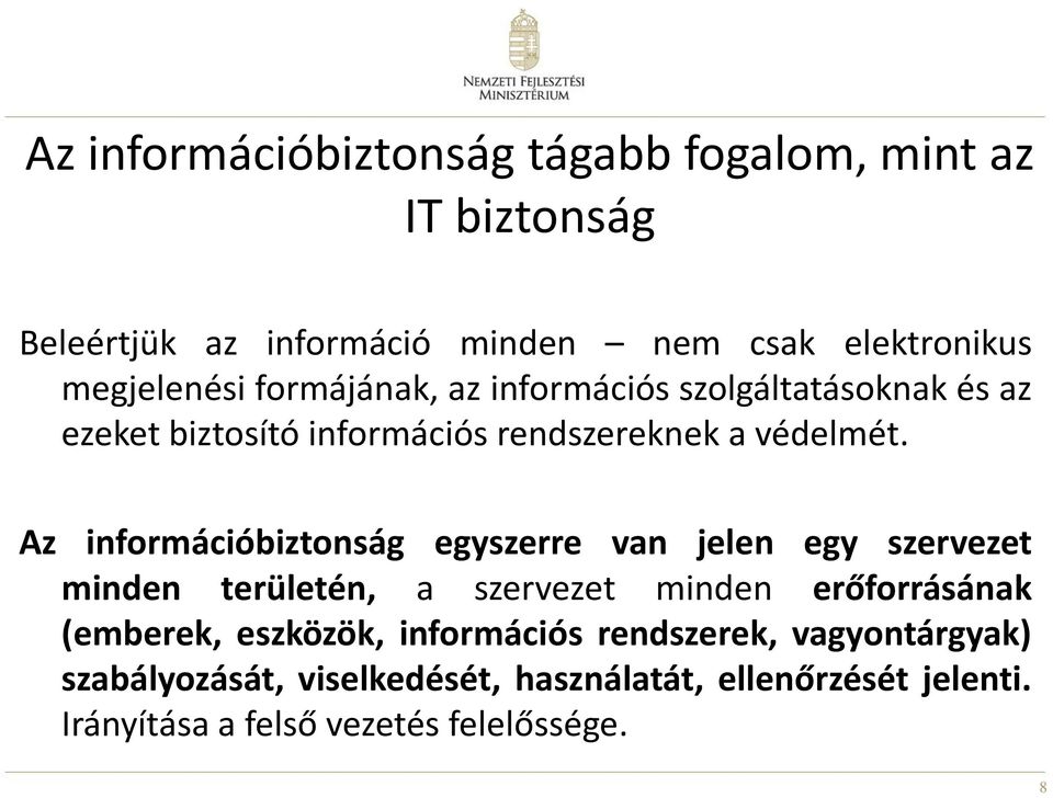 Az információbiztonság egyszerre van jelen egy szervezet minden területén, a szervezet minden erőforrásának (emberek,