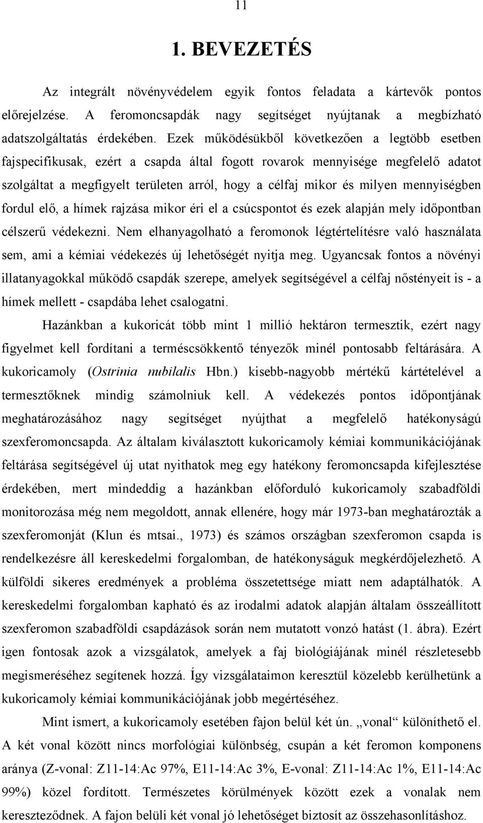 mennyiségben fordul elő, a hímek rajzása mikor éri el a csúcspontot és ezek alapján mely időpontban célszerű védekezni.