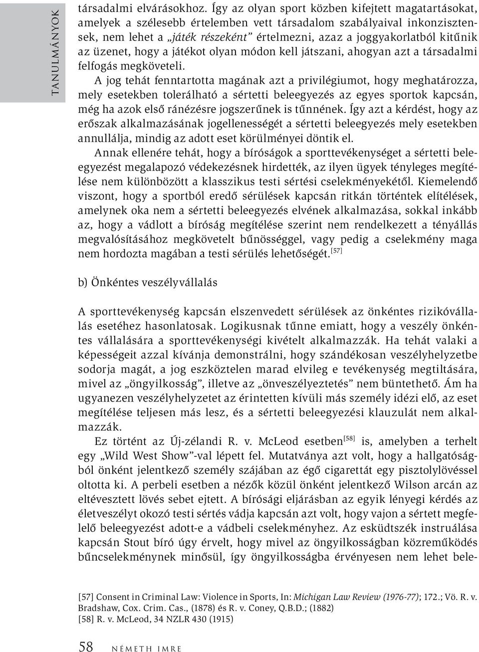 az üzenet, hogy a játékot olyan módon kell játszani, ahogyan azt a társadalmi felfogás megköveteli.