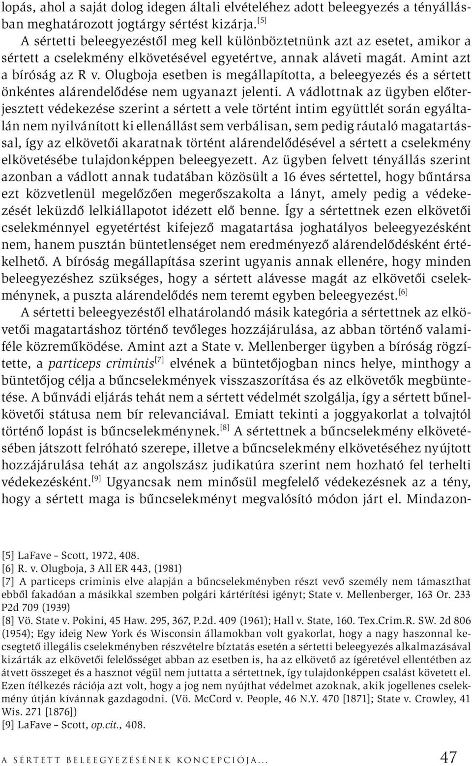 Olugboja esetben is megállapította, a beleegyezés és a sértett önkéntes alárendelődése nem ugyanazt jelenti.