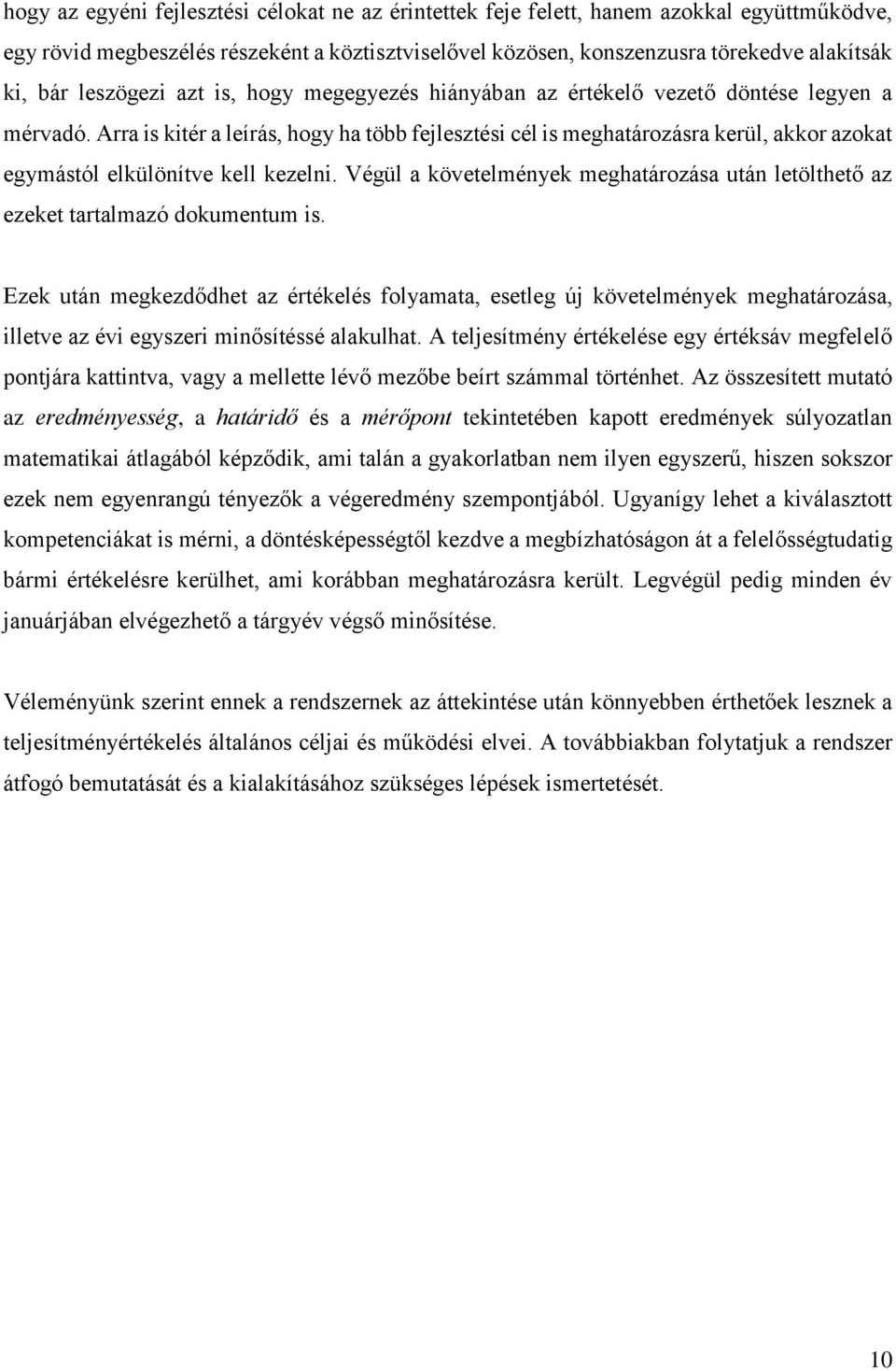 Arra is kitér a leírás, hogy ha több fejlesztési cél is meghatározásra kerül, akkor azokat egymástól elkülönítve kell kezelni.