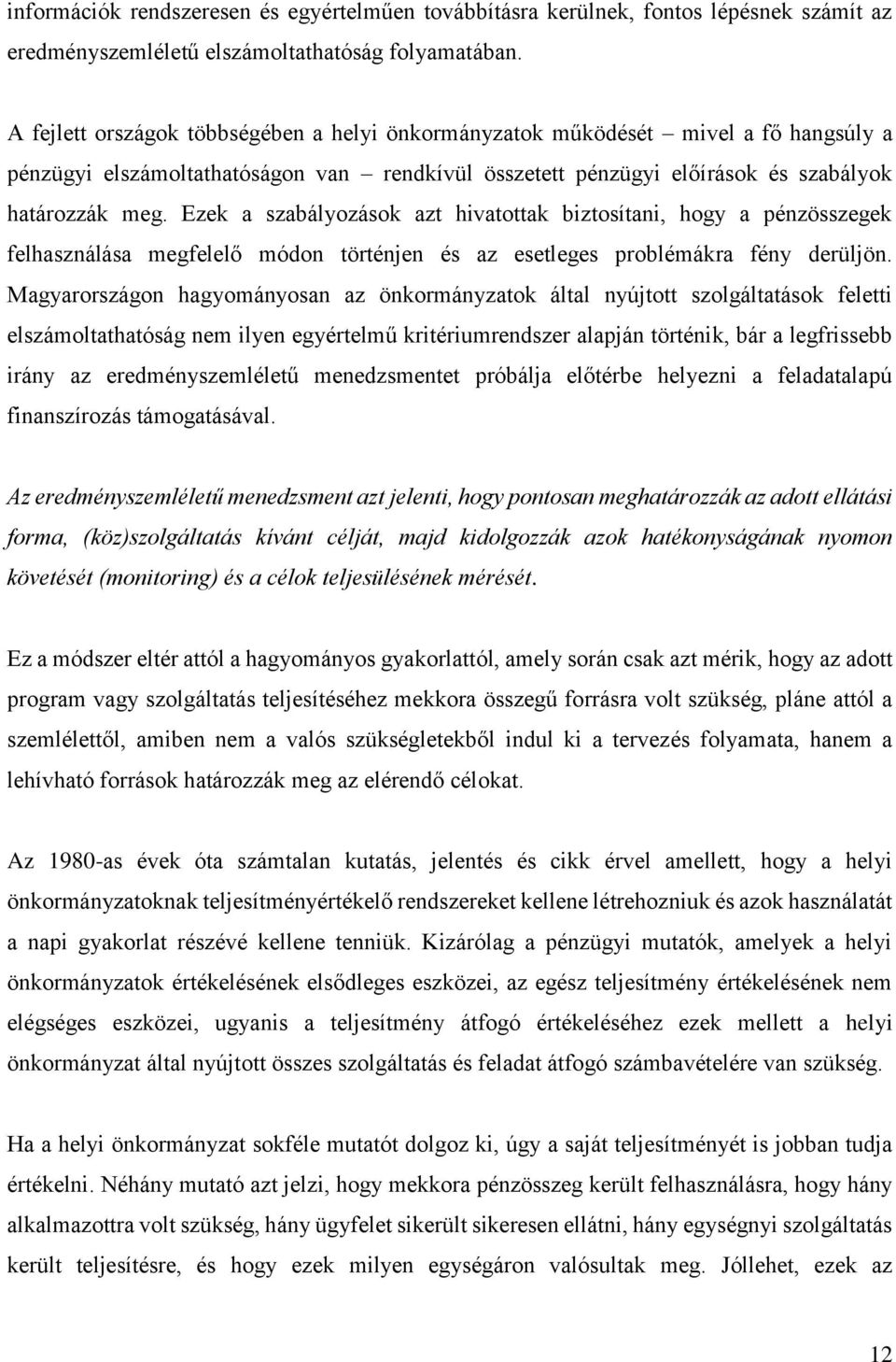 Ezek a szabályozások azt hivatottak biztosítani, hogy a pénzösszegek felhasználása megfelelő módon történjen és az esetleges problémákra fény derüljön.