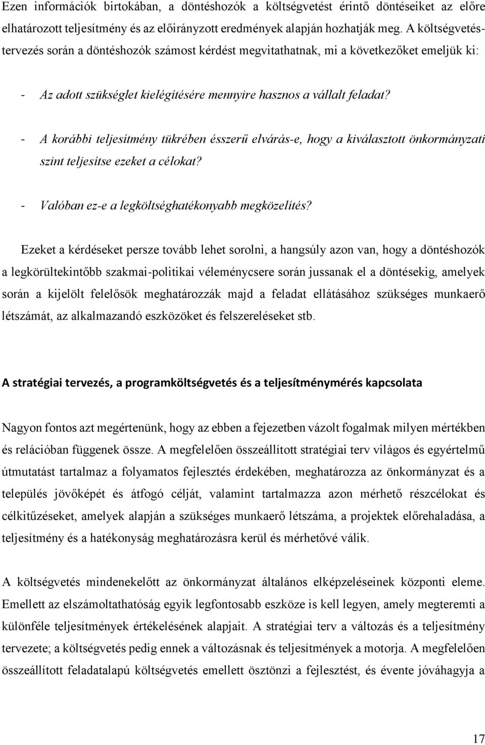 - A korábbi teljesítmény tükrében ésszerű elvárás-e, hogy a kiválasztott önkormányzati szint teljesítse ezeket a célokat? - Valóban ez-e a legköltséghatékonyabb megközelítés?
