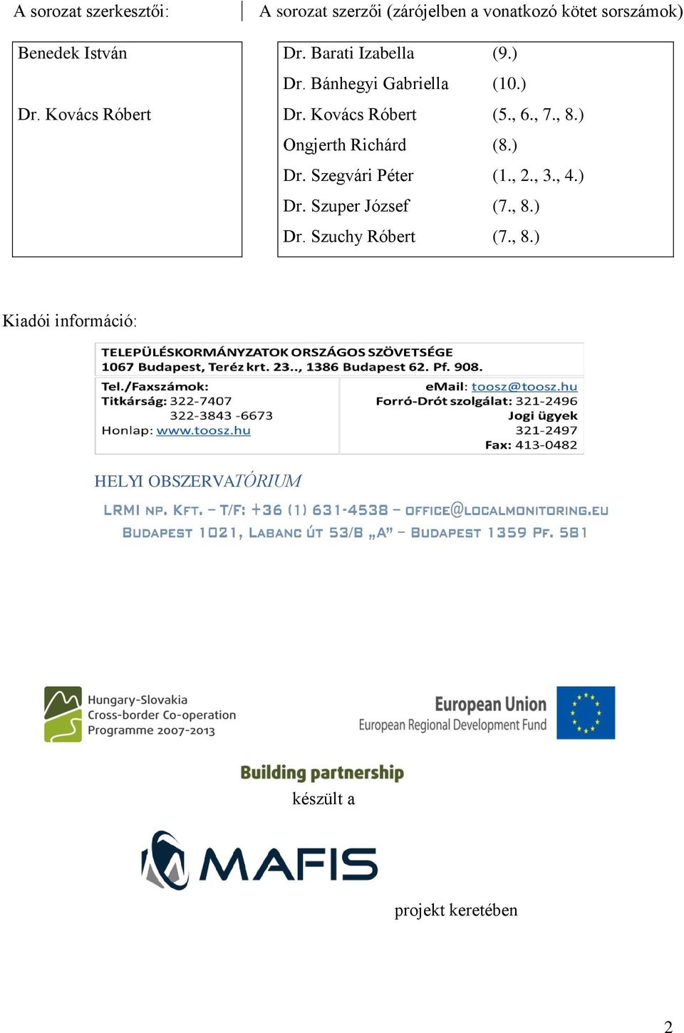 ) Dr. Bánhegyi Gabriella (10.) Dr. Kovács Róbert (5., 6., 7., 8.) Ongjerth Richárd (8.) Dr. Szegvári Péter (1.