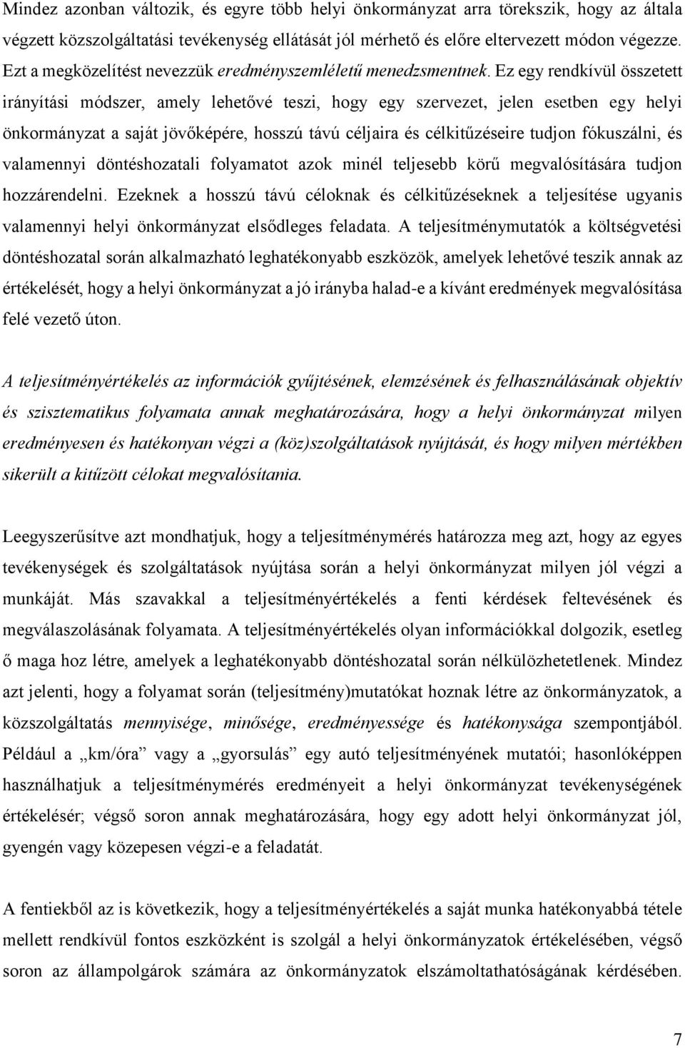 Ez egy rendkívül összetett irányítási módszer, amely lehetővé teszi, hogy egy szervezet, jelen esetben egy helyi önkormányzat a saját jövőképére, hosszú távú céljaira és célkitűzéseire tudjon