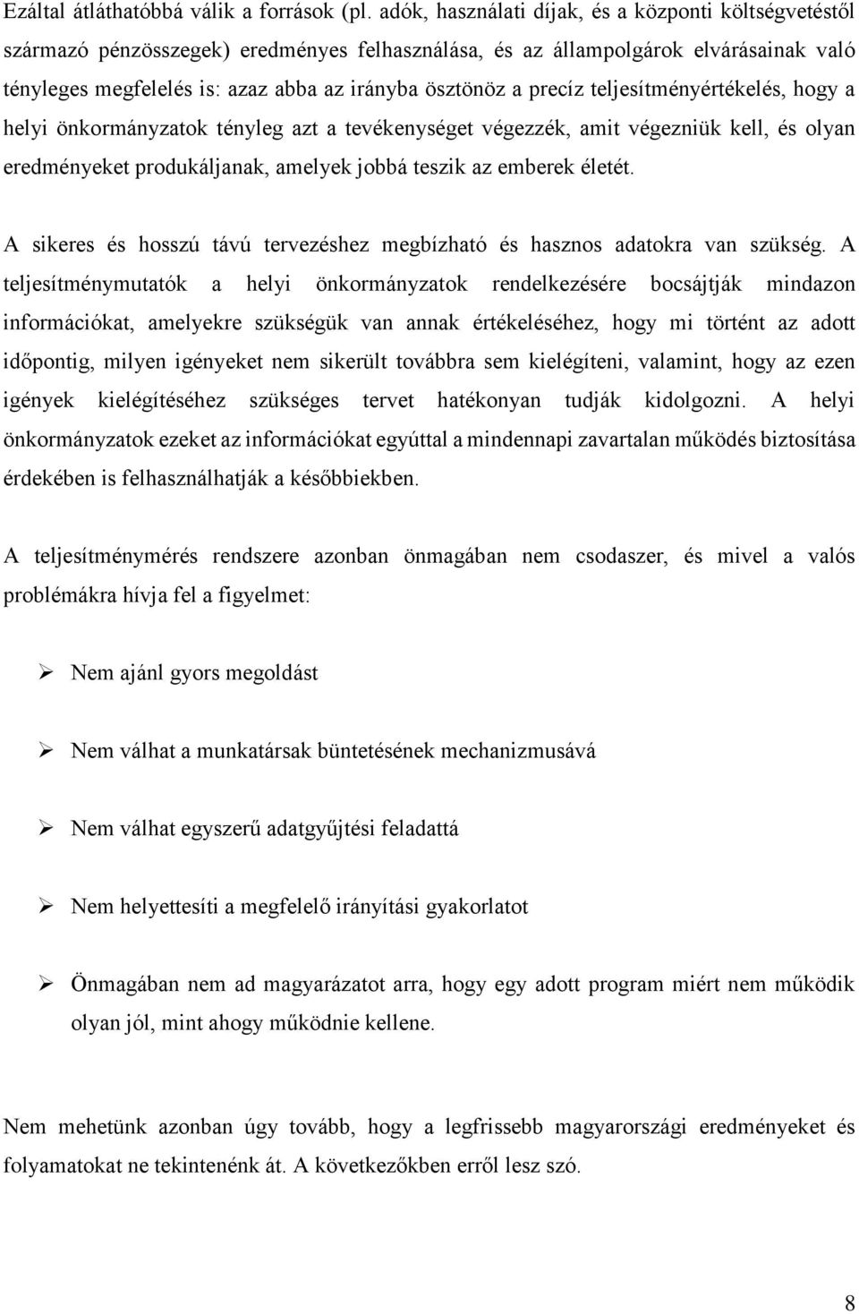 precíz teljesítményértékelés, hogy a helyi önkormányzatok tényleg azt a tevékenységet végezzék, amit végezniük kell, és olyan eredményeket produkáljanak, amelyek jobbá teszik az emberek életét.