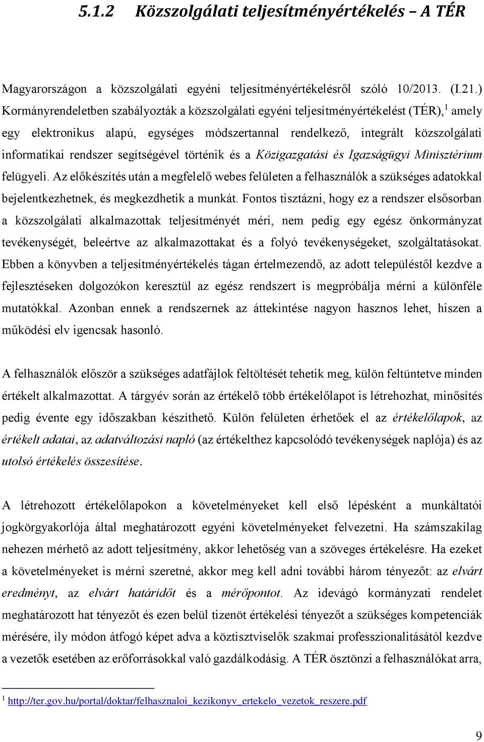 segítségével történik és a Közigazgatási és Igazságügyi Minisztérium felügyeli.