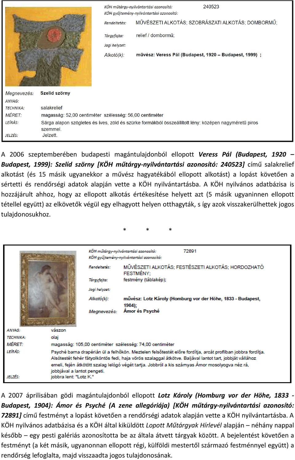 A KÖH nyilvános adatbázisa is hozzájárult ahhoz, hogy az ellopott alkotás értékesítése helyett azt (5 másik ugyaninnen ellopott tétellel együtt) az elkövetők végül egy elhagyott helyen otthagyták, s