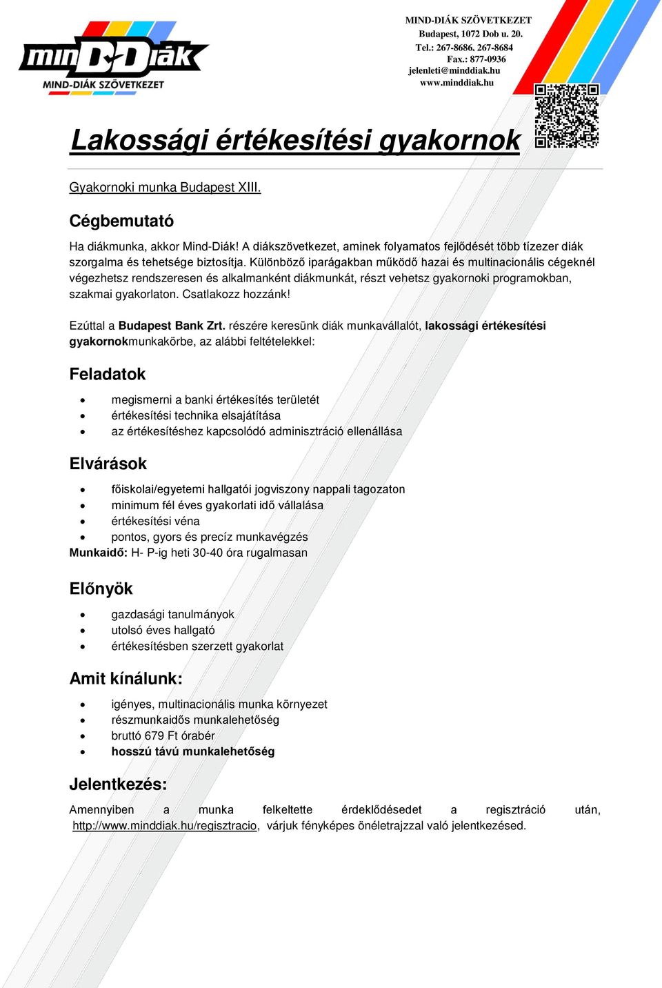 kapcsolódó adminisztráció ellenállása főiskolai/egyetemi hallgatói jogviszony nappali tagozaton minimum fél éves gyakorlati idő vállalása értékesítési véna pontos, gyors és precíz munkavégzés