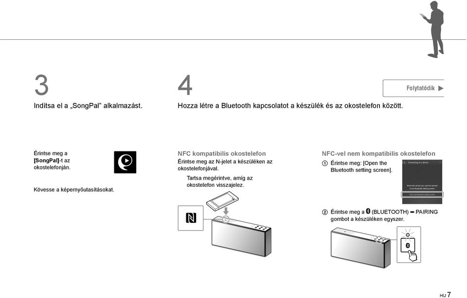 NFC kompatibilis okostelefon Érintse meg az N-jelet a készüléken az okostelefonjával.
