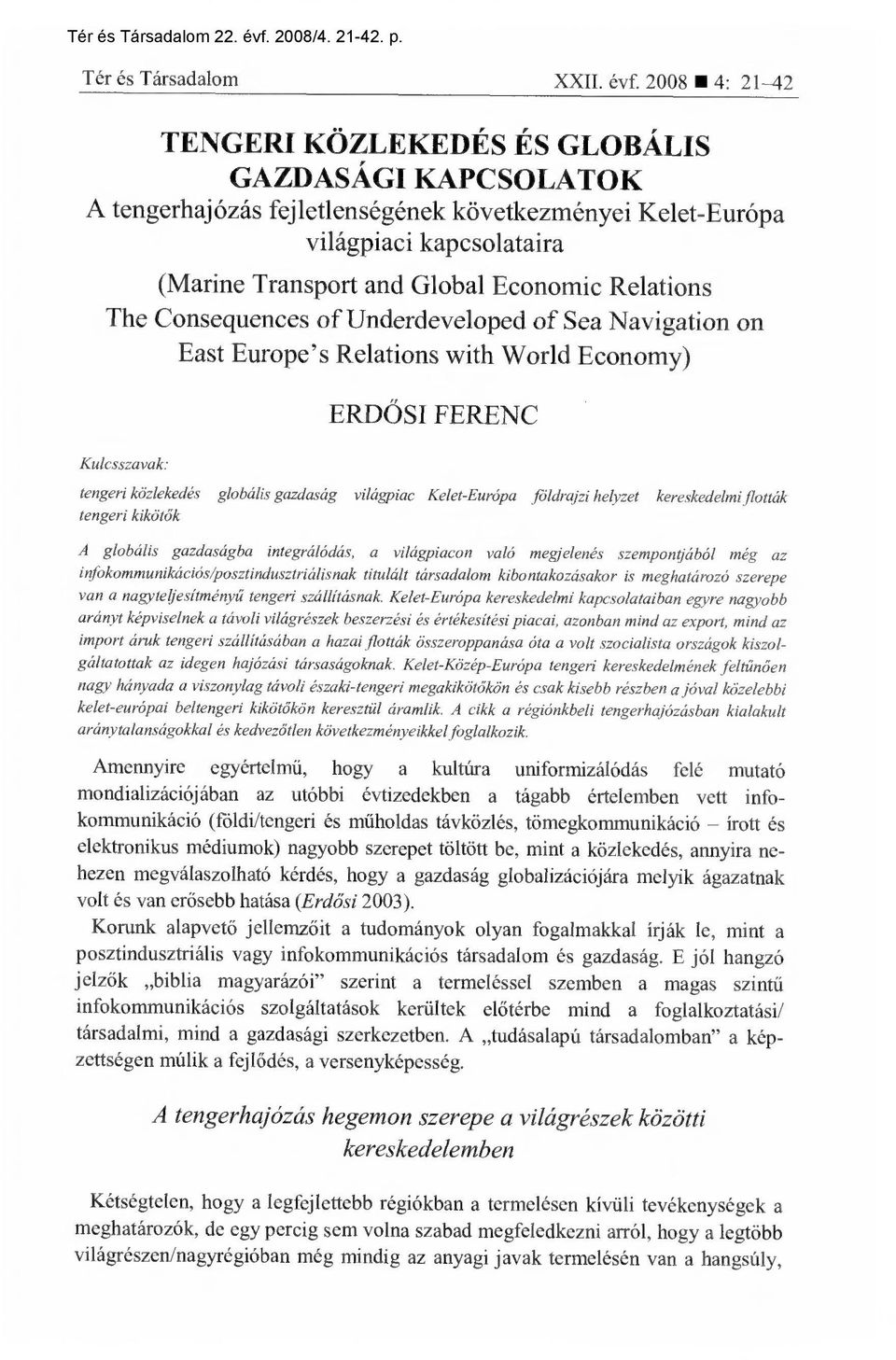 2008 4: 21-42 TENGERI KÖZLEKEDÉS ÉS GLOBÁLIS GAZDASÁGI KAPCSOLATOK A tengerhajózás fejletlenségének következményei Kelet-Európa világpiaci kapcsolataira (Marine Transport and Global Economic