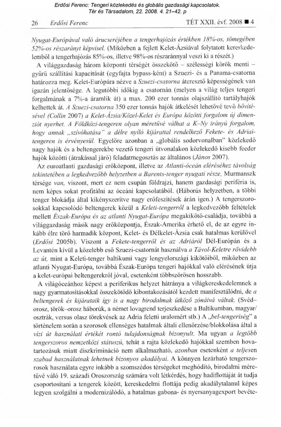 ) A világgazdaság három központi térségét összeköt ő szélességi körök menti gyűrű szállítási kapacitását (egyfajta bypass-ként) a Szuezi- és a Panama-csatorna határozza meg.