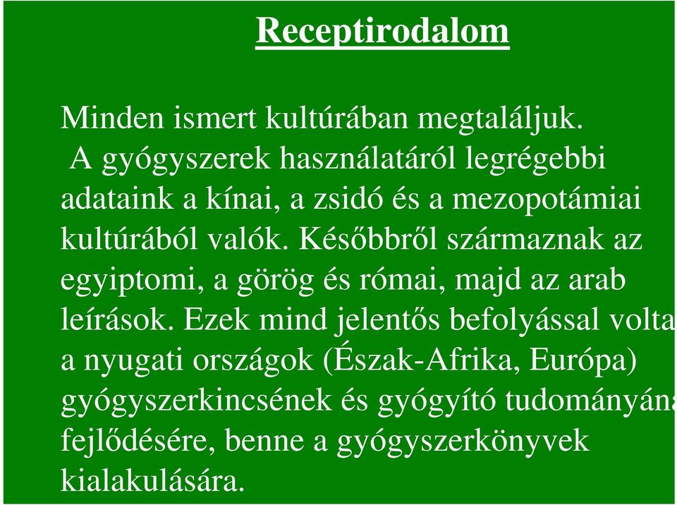 Késıbbrıl származnak az egyiptomi, a görög és római, majd az arab leírások.