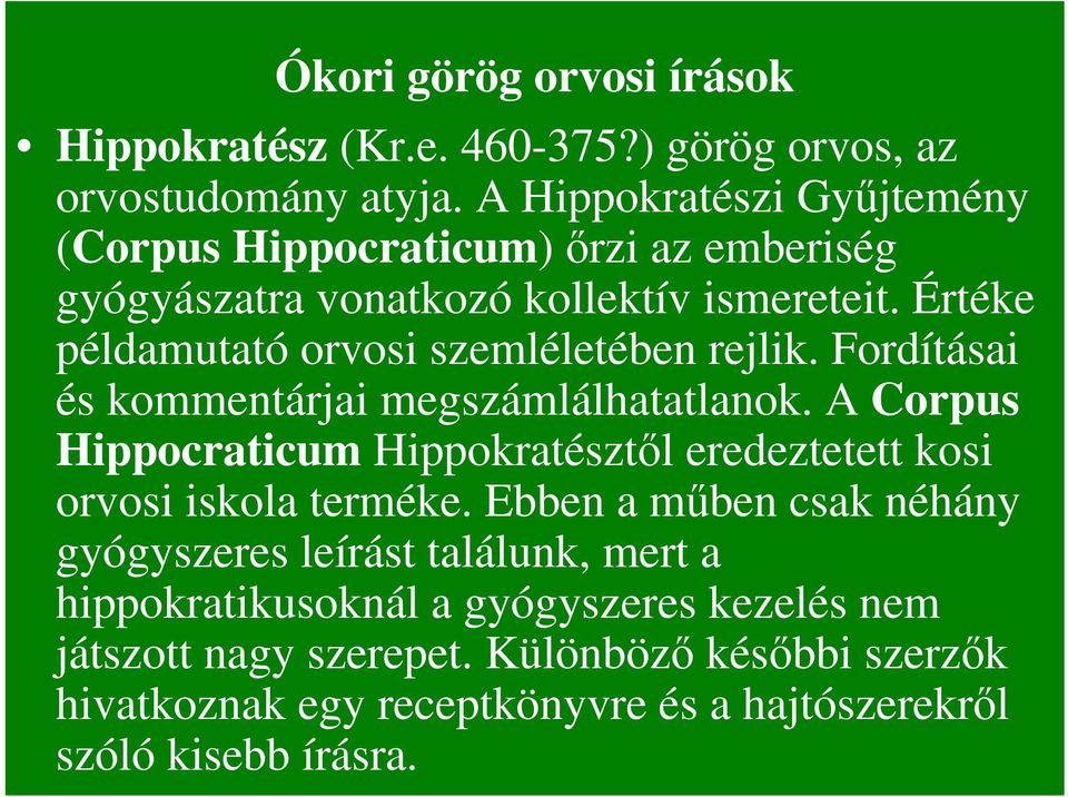 Értéke példamutató orvosi szemléletében rejlik. Fordításai és kommentárjai megszámlálhatatlanok.