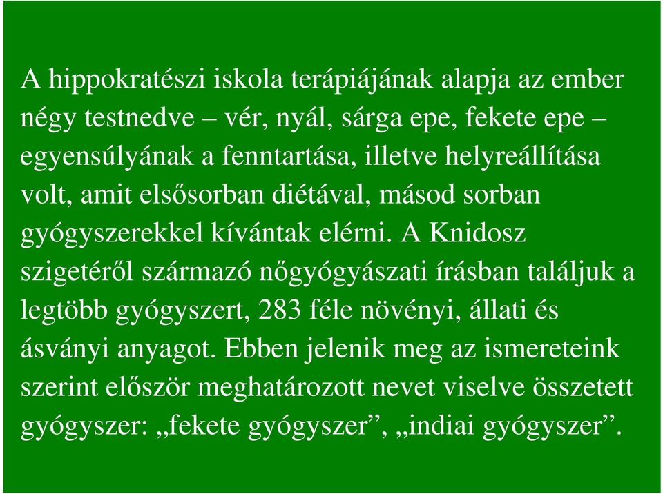 A Knidosz szigetérıl származó nıgyógyászati írásban találjuk a legtöbb gyógyszert, 283 féle növényi, állati és ásványi