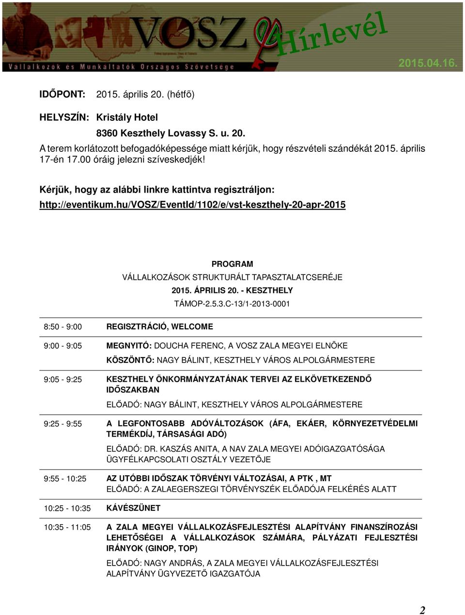 hu/vosz/eventid/1102/e/vst-keszthely-20-apr-2015 PROGRAM VÁLLALKOZÁSOK STRUKTURÁLT TAPASZTALATCSERÉJE 2015. ÁPRILIS 20. - KESZTHELY TÁMOP-2.5.3.