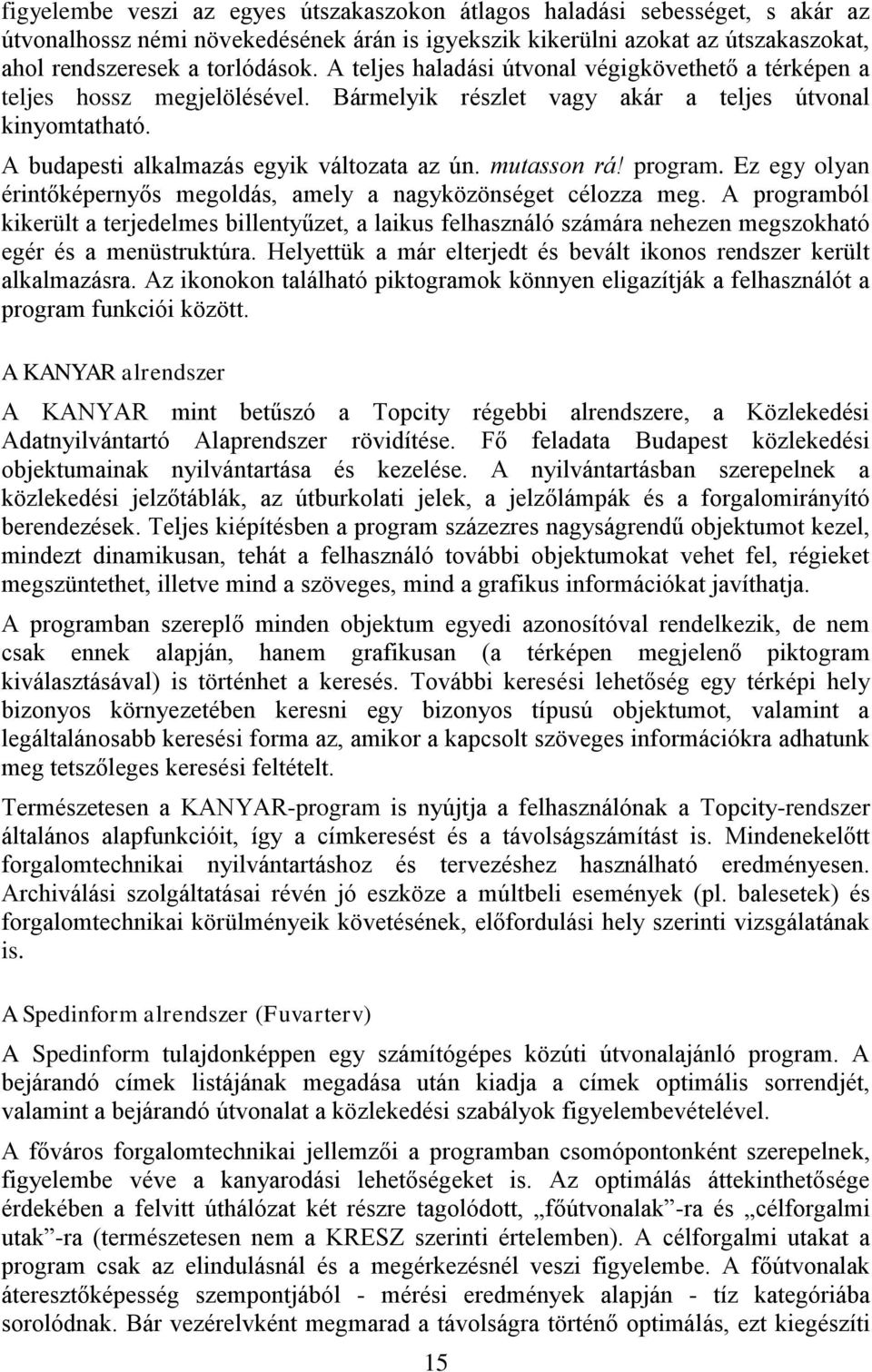 mutasson rá! program. Ez egy olyan érintőképernyős megoldás, amely a nagyközönséget célozza meg.