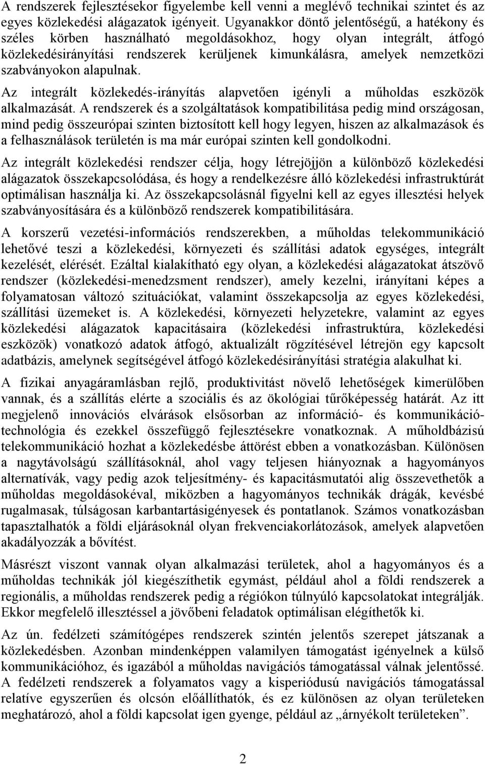 szabványokon alapulnak. Az integrált közlekedés-irányítás alapvetően igényli a műholdas eszközök alkalmazását.