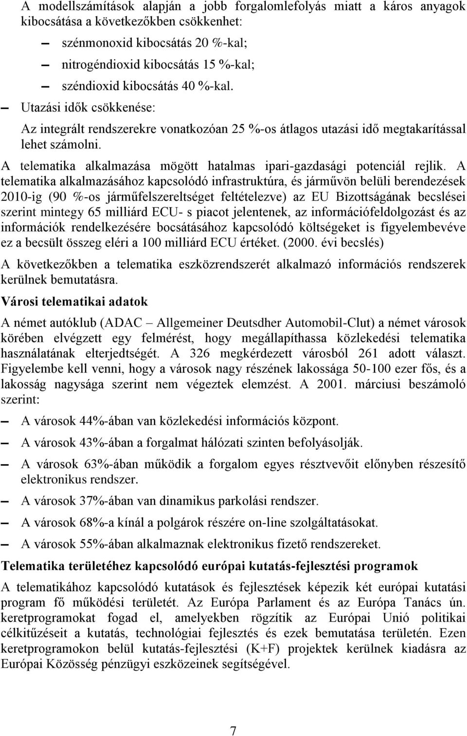 A telematika alkalmazása mögött hatalmas ipari-gazdasági potenciál rejlik.