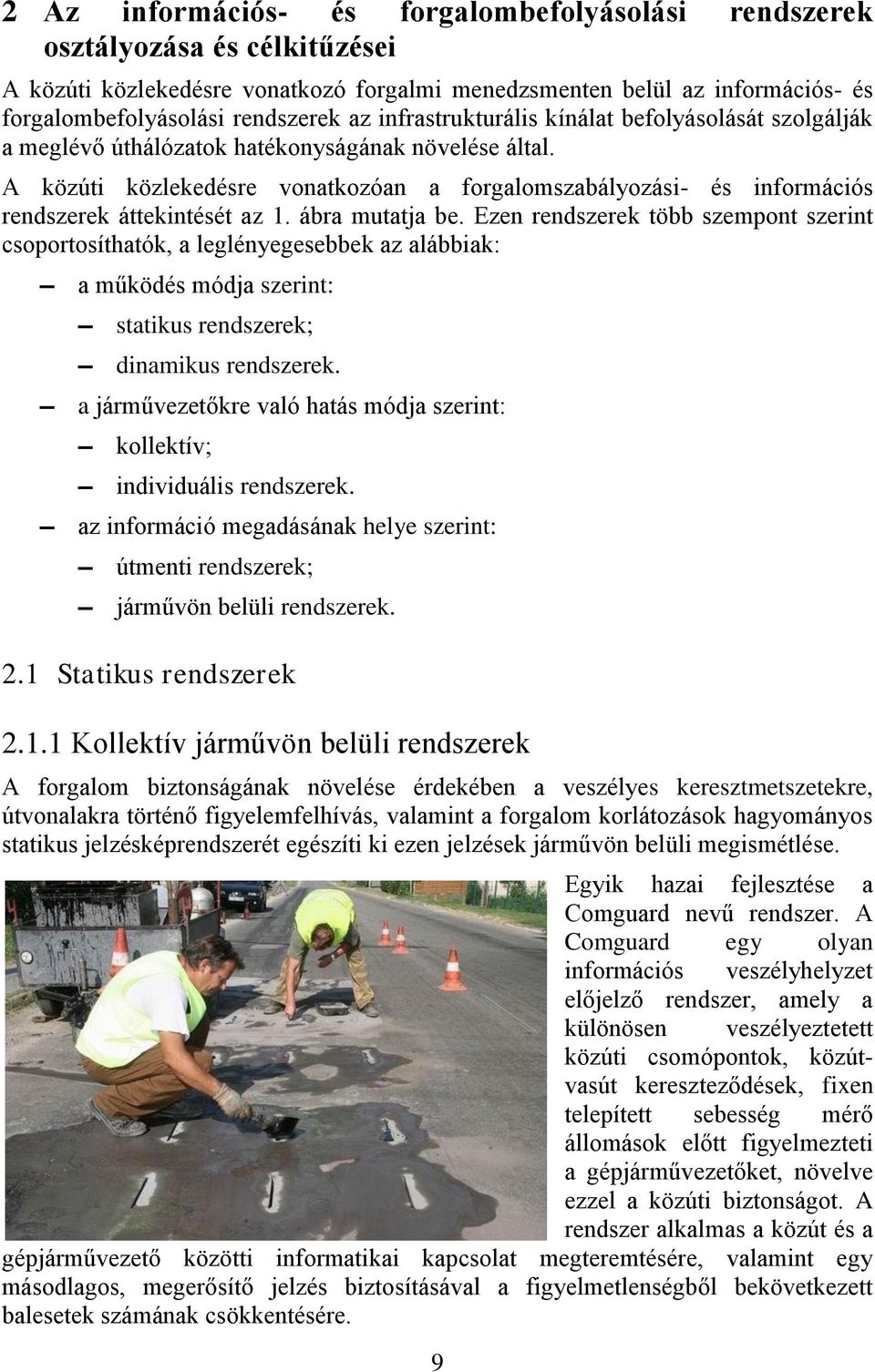 A közúti közlekedésre vonatkozóan a forgalomszabályozási- és információs rendszerek áttekintését az 1. ábra mutatja be.
