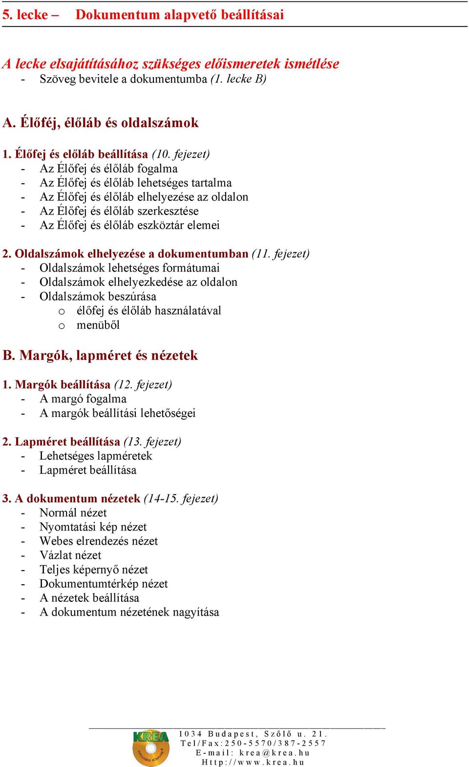 fejezet) - Az Élőfej és élőláb fogalma - Az Élőfej és élőláb lehetséges tartalma - Az Élőfej és élőláb elhelyezése az oldalon - Az Élőfej és élőláb szerkesztése - Az Élőfej és élőláb eszköztár elemei