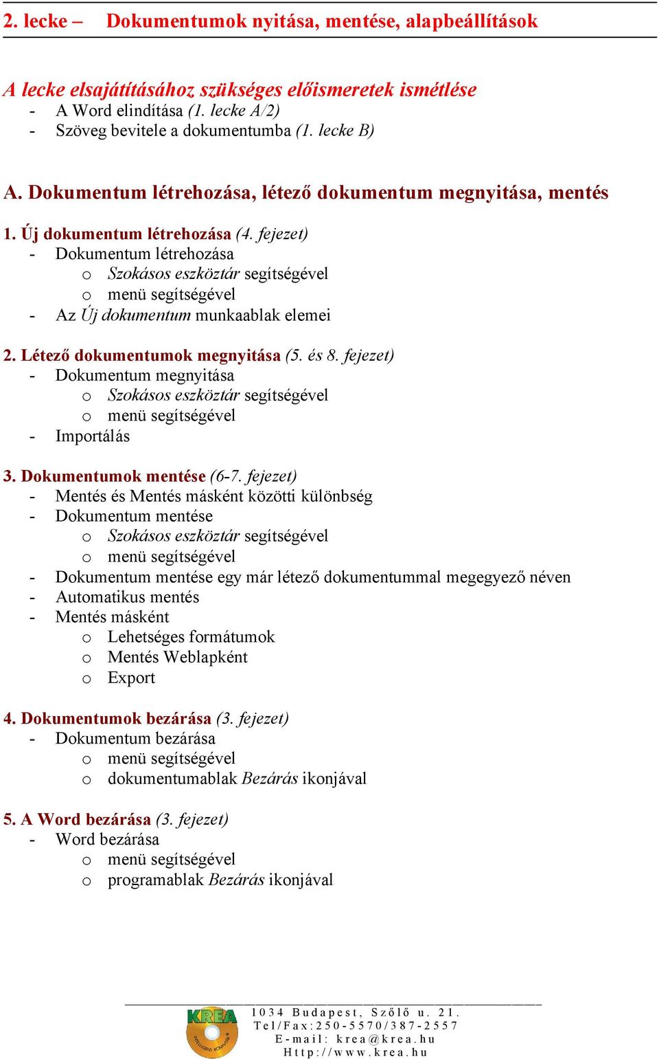 fejezet) - Dokumentum létrehozása o Szokásos eszköztár segítségével o menü segítségével - Az Új dokumentum munkaablak elemei 2. Létező dokumentumok megnyitása (5. és 8.