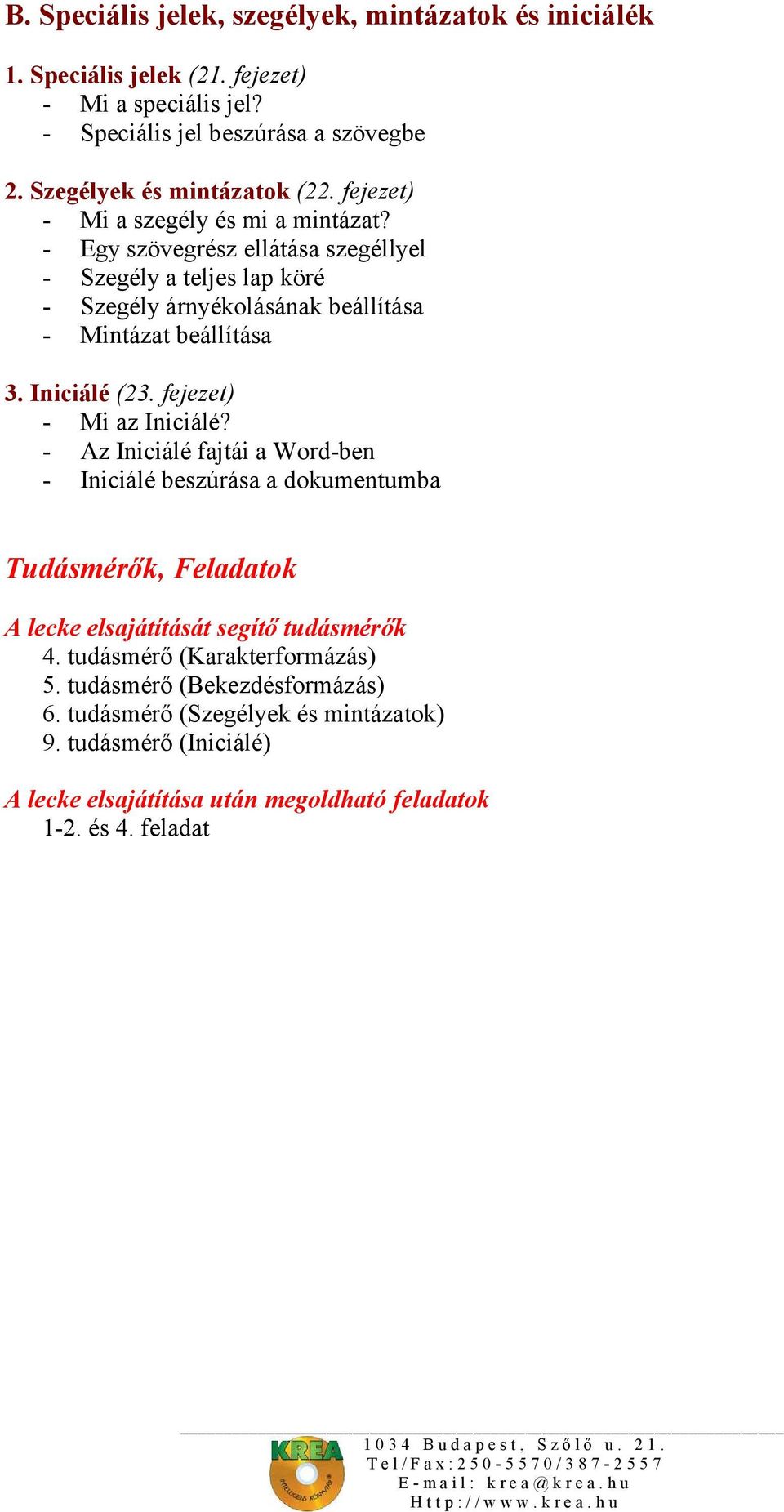 Iniciálé (23. fejezet) - Mi az Iniciálé? - Az Iniciálé fajtái a Word-ben - Iniciálé beszúrása a dokumentumba Tudásmérők, Feladatok A lecke elsajátítását segítő tudásmérők 4.