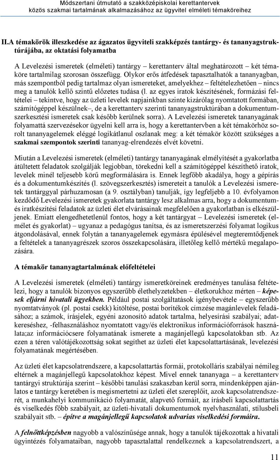 Olykor erős átfedések tapasztalhatók a tananyagban, más szempontból pedig tartalmaz olyan ismereteket, amelyekhez feltételezhetően nincs meg a tanulók kellő szintű előzetes tudása (l.