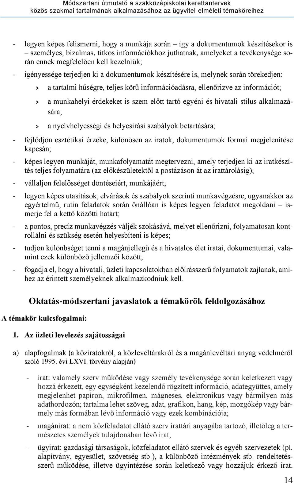 szem előtt tartó egyéni és hivatali stílus alkalmazására; a nyelvhelyességi és helyesírási szabályok betartására; - fejlődjön esztétikai érzéke, különösen az iratok, dokumentumok formai megjelenítése