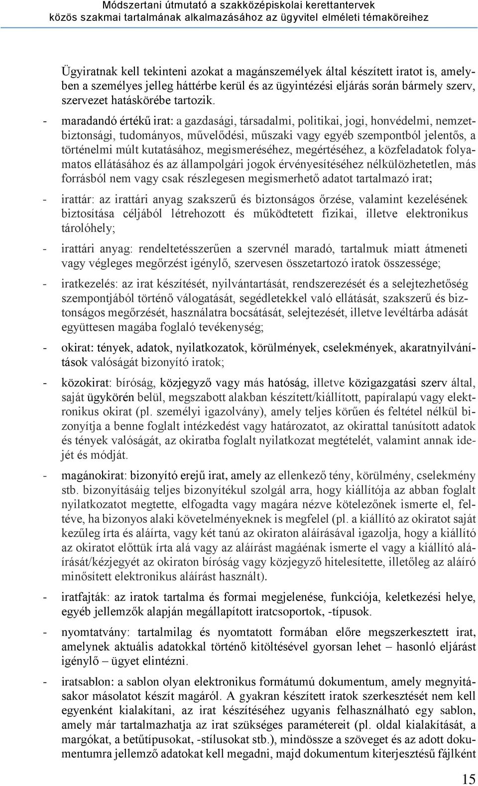 megismeréséhez, megértéséhez, a közfeladatok folyamatos ellátásához és az állampolgári jogok érvényesítéséhez nélkülözhetetlen, más forrásból nem vagy csak részlegesen megismerhető adatot tartalmazó