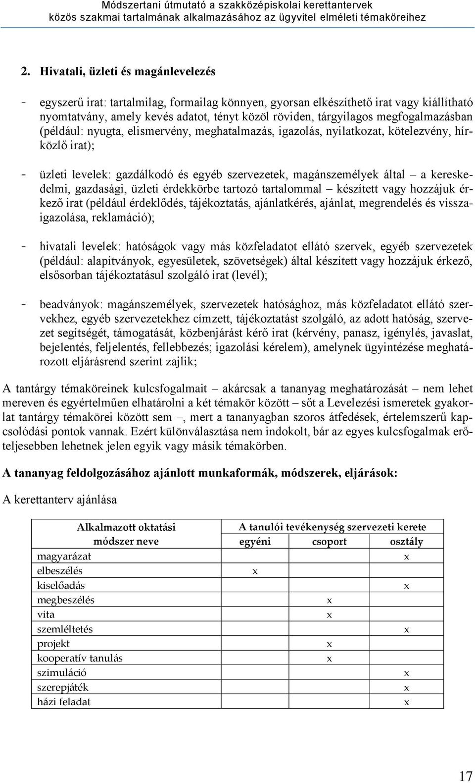 kereskedelmi, gazdasági, üzleti érdekkörbe tartozó tartalommal készített vagy hozzájuk érkező irat (például érdeklődés, tájékoztatás, ajánlatkérés, ajánlat, megrendelés és visszaigazolása,