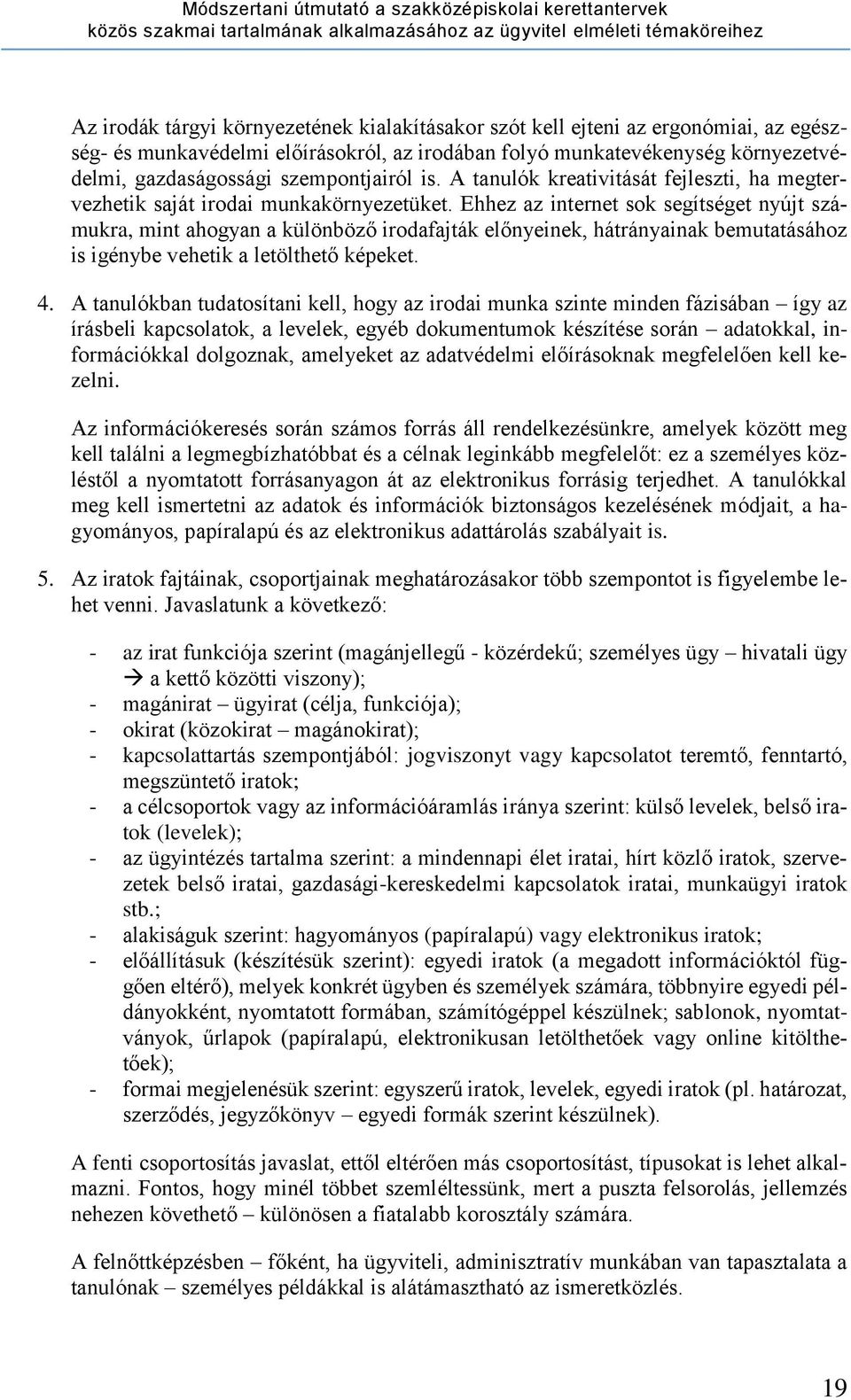 Ehhez az internet sok segítséget nyújt számukra, mint ahogyan a különböző irodafajták előnyeinek, hátrányainak bemutatásához is igénybe vehetik a letölthető képeket. 4.