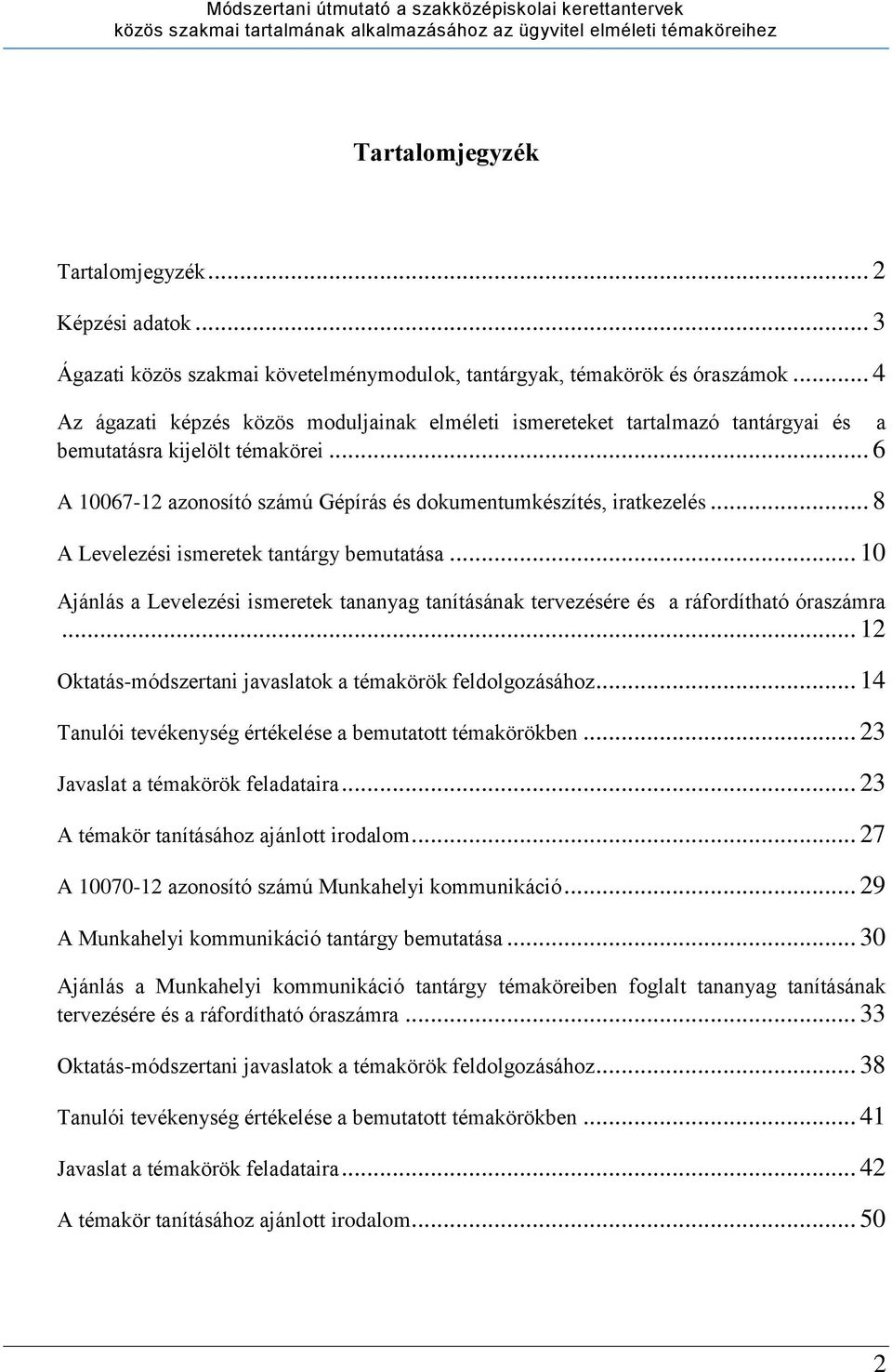 .. 8 A Levelezési ismeretek tantárgy bemutatása... 10 Ajánlás a Levelezési ismeretek tananyag tanításának tervezésére és a ráfordítható óraszámra.