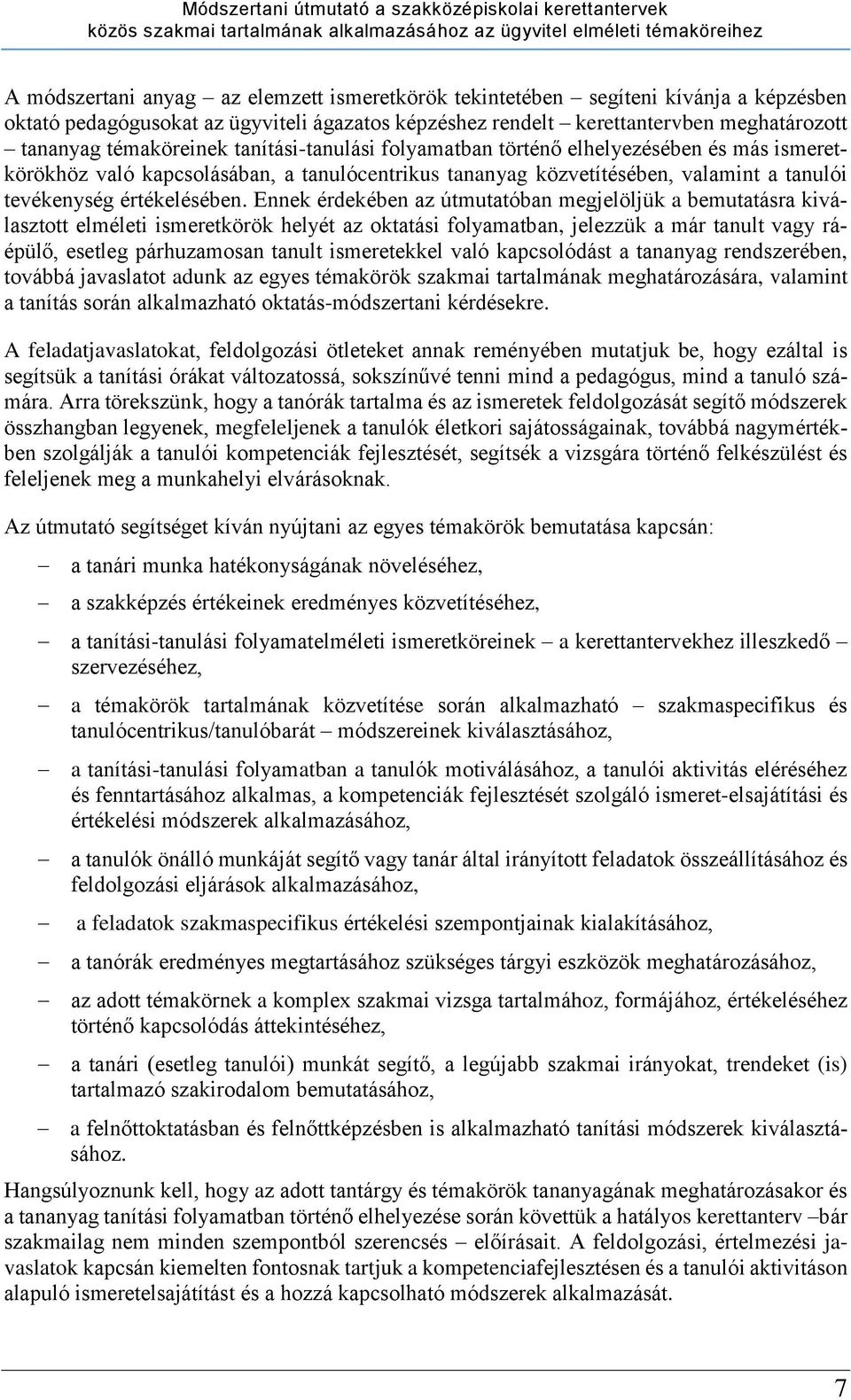 Ennek érdekében az útmutatóban megjelöljük a bemutatásra kiválasztott elméleti ismeretkörök helyét az oktatási folyamatban, jelezzük a már tanult vagy ráépülő, esetleg párhuzamosan tanult