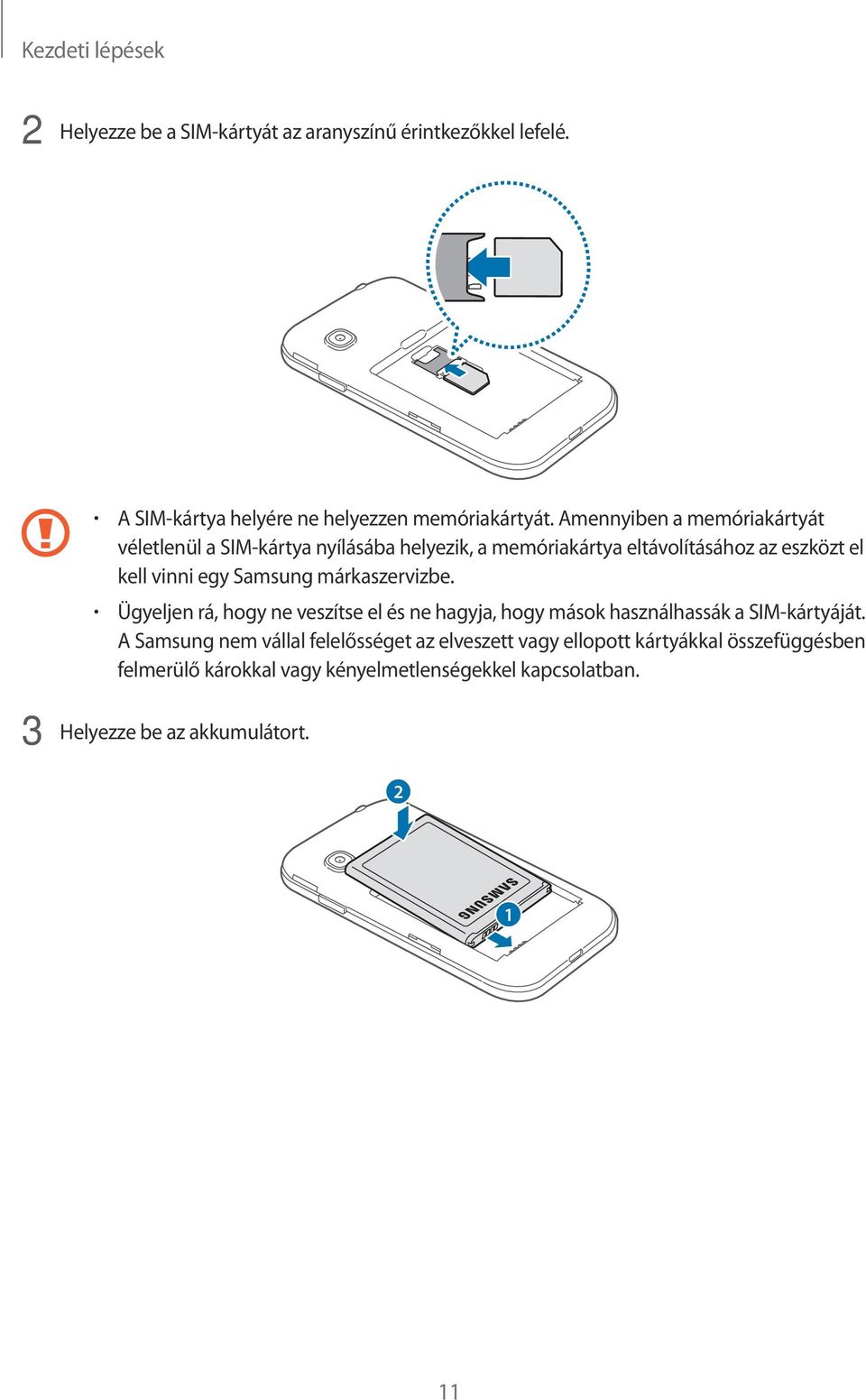 Samsung márkaszervizbe. Ügyeljen rá, hogy ne veszítse el és ne hagyja, hogy mások használhassák a SIM-kártyáját.