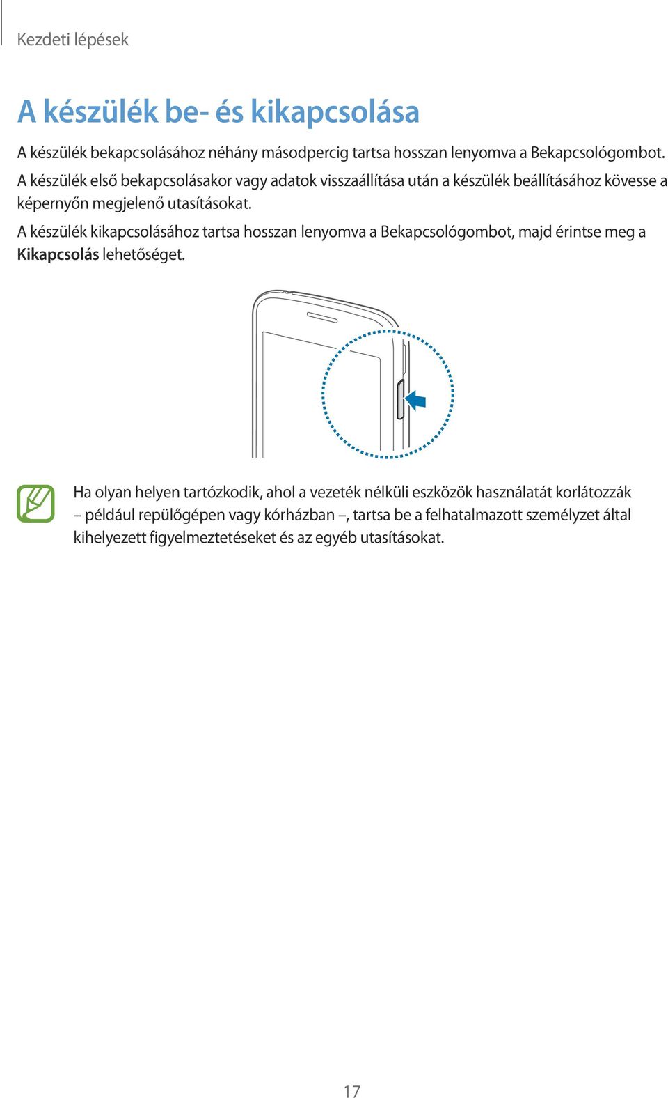 A készülék kikapcsolásához tartsa hosszan lenyomva a Bekapcsológombot, majd érintse meg a Kikapcsolás lehetőséget.