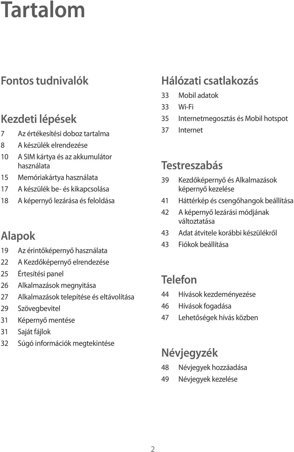 eltávolítása 29 Szövegbevitel 31 Képernyő mentése 31 Saját fájlok 32 Súgó információk megtekintése Hálózati csatlakozás 33 Mobil adatok 33 Wi-Fi 35 Internetmegosztás és Mobil hotspot 37 Internet