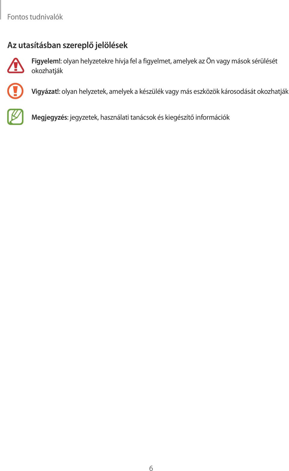sérülését okozhatják Vigyázat!