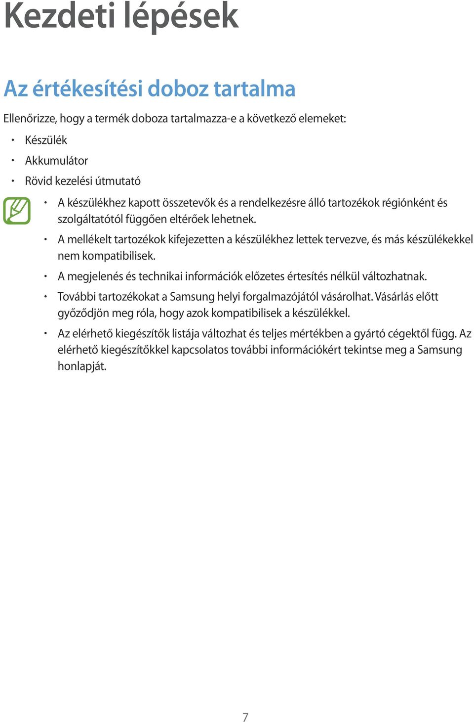A megjelenés és technikai információk előzetes értesítés nélkül változhatnak. További tartozékokat a Samsung helyi forgalmazójától vásárolhat.